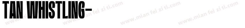 TAN WHISTLING字体转换